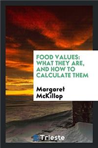 FOOD VALUES: WHAT THEY ARE, AND HOW TO C