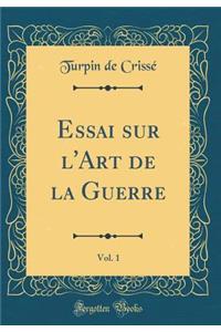 Essai Sur l'Art de la Guerre, Vol. 1 (Classic Reprint)