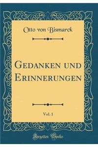 Gedanken und Erinnerungen, Vol. 1 (Classic Reprint)