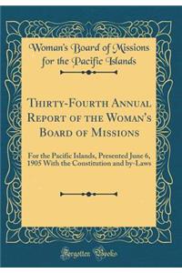 Thirty-Fourth Annual Report of the Woman's Board of Missions: For the Pacific Islands, Presented June 6, 1905 with the Constitution and By-Laws (Classic Reprint)