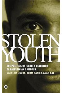 Stolen Youth: The Politics of Israel's Detention of Palestinian Children