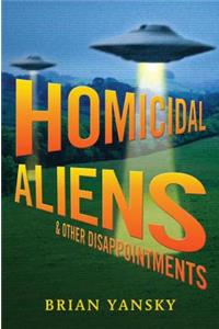 Homicidal Aliens and Other Disappointments