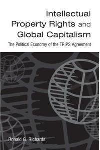 Intellectual Property Rights and Global Capitalism: The Political Economy of the Trips Agreement