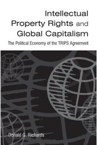 Intellectual Property Rights and Global Capitalism: The Political Economy of the TRIPS Agreement