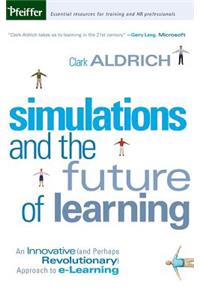 Simulations and the Future of Learning: An Innovative (and Perhaps Revolutionary) Approach to E-Learning