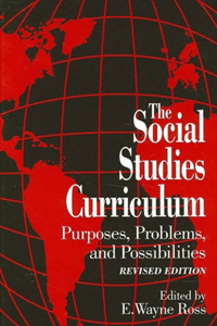 Social Studies Curriculum, The: Purposes, Problems, and Possibilites, Revised Edition (SUNY series, Theory, Research, and Practice in Social Education)