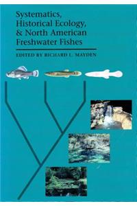 Systematics, Historical Ecology, and North American Freshwater Fishes