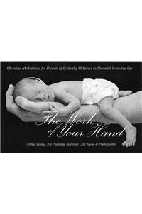 The Work of Your Hand: Christian Meditations for Parents of Critically Ill Babies in Neonatal Intensive Care