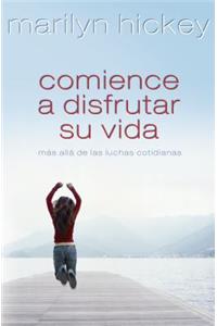 Comience a Disfrutar Su Vida: MÃ¡s AllÃ¡ de Las Luchas Cotidianas