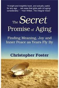 Secret Promise of Aging: Finding Meaning, Joy and Inner Peace as Years Fly By