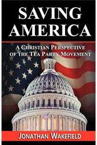Saving America - A Christian Perspective of the Tea Party Movement