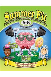 Summer Fit, Grade 5-6: Preparing Children Mentally, Physically and Socially for the Sixth Grade!