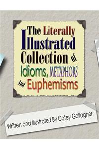The Literally Illustrated Collection of Idioms, Metaphors and Euphemisms