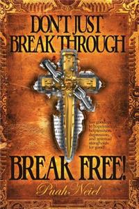 Don't Just Break Through, BREAK FREE!