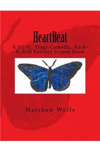 HeartBeat: A Sci-fi, Tragi-Comedic, Rock-N-Roll Fantasy Screen Book