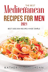 The Best Mediterranean Recipes for Men 2021: Best Side-Dish Recipes Made Simple