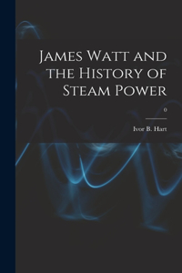 James Watt and the History of Steam Power; 0