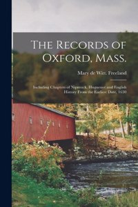 Records of Oxford, Mass.; Including Chapters of Nipmuck, Huguenot and English History From the Earliest Date, 1630