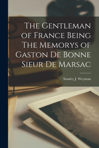 Gentleman of France Being The Memorys of Gaston De Bonne Sieur De Marsac