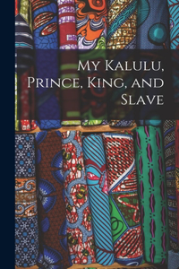 My Kalulu, Prince, King, and Slave