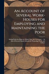 An Account of Several Work-Houses for Employing and Maintaining the Poor