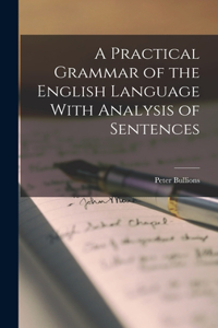 Practical Grammar of the English Language With Analysis of Sentences