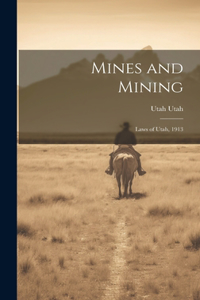 Mines and Mining; Laws of Utah, 1913