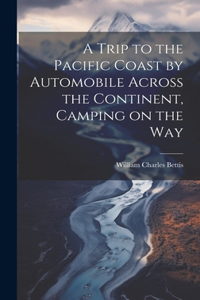 Trip to the Pacific Coast by Automobile Across the Continent, Camping on the Way