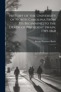 History of the University of North Carolina From its Beginning to the Death of President Swain, 1789-1868