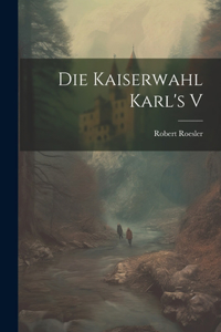 Die Kaiserwahl Karl's V
