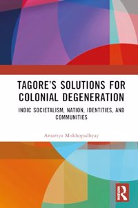 Tagore's Solutions for Colonial Degeneration