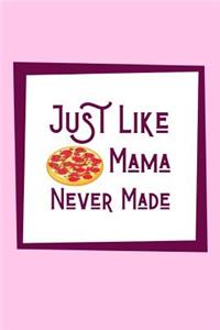 Just Like Mama Never Made
