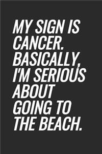 My Sign Is Cancer. Basically, I'm Serious About Going To The Beach