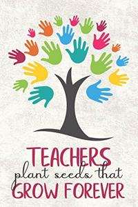Teachers Plant Seeds That Grow Forever