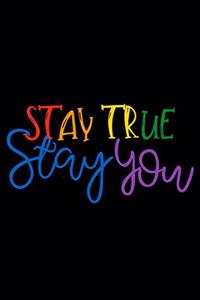 Stay True Stay You