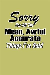 sorry For All The Mean Awful Accurate Things I'Ve said