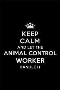Keep Calm and Let the Animal Control Worker Handle It