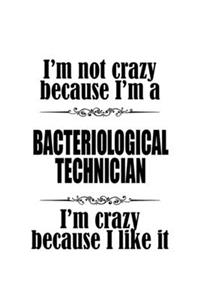 I'm Not Crazy Because I'm A Bacteriological Technician I'm Crazy Because I like It