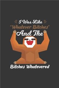 I Was Like Whatever Bitches And The Bitches Whatevered
