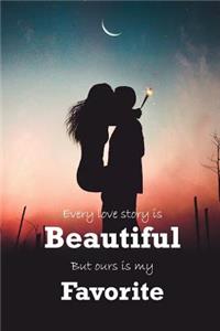 Every Love Story Is Beautiful But Ours Is My Favorite