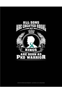 All Sons Are Created Equal But Kings Are Born as Pkd Warrior