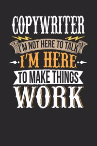 Copywriter I'm Not Here to Talk I'm Here to Make Things Work