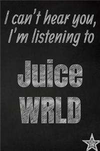 I can't hear you, I'm listening to Juice WRLD creative writing lined journal