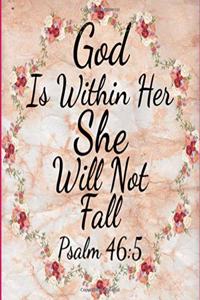 God is within her she will not fall (Psalm 46