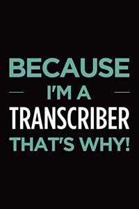 Because I'm a transcriber that's why