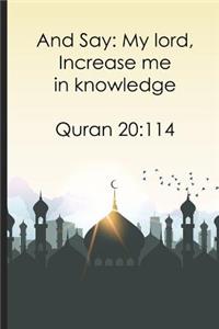 And Say My lord, Increase me in knowledge Quran 20