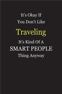 It's Okay If You Don't Like Traveling It's Kind Of A Smart People Thing Anyway