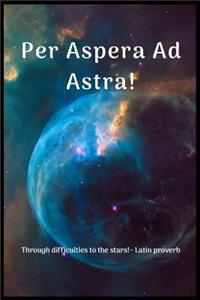 Per Aspera Ad Astra!