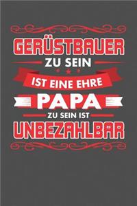 Gerüstbauer Zu Sein Ist Eine Ehre - Papa Zu Sein Ist Unbezahlbar