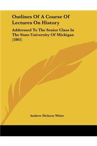 Outlines Of A Course Of Lectures On History
